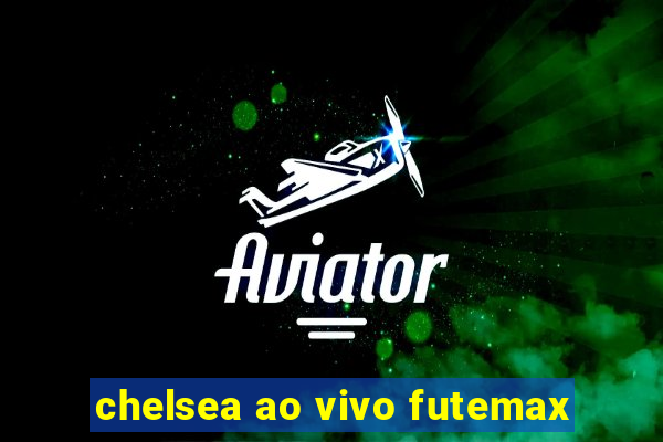 chelsea ao vivo futemax